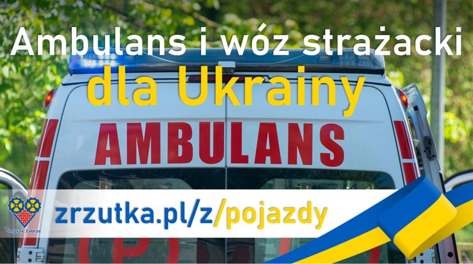 Ruszyła zbiórka pieniędzy na ambulans oraz wóz strażacki. Pojazdy mają zostać przekazane do ukraińskiego miasta Równe, które ma z Zabrzem nie od dziś podpisaną umowę partnerską. Inicjatorzy zrzutki internetowej chcą zebrać 200 tys. zł. na ten cel.
