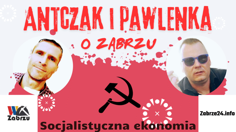 Socjalistyczna ekonomia to tytuł najnowszych rozważań o naszym mieście. Posłuchajcie zatem najnowszego podcastu Antczak i Pawlenka o... Zabrzu.