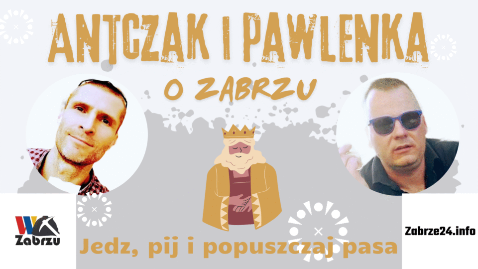 Jedz, pij i popuszczaj pasa, ponieważ w Zabrzu nastały tłuste lata i dobrobyt. Polecamy najnowszą odsłonę podcastu Antczak i Pawlenka o... Zabrzu
