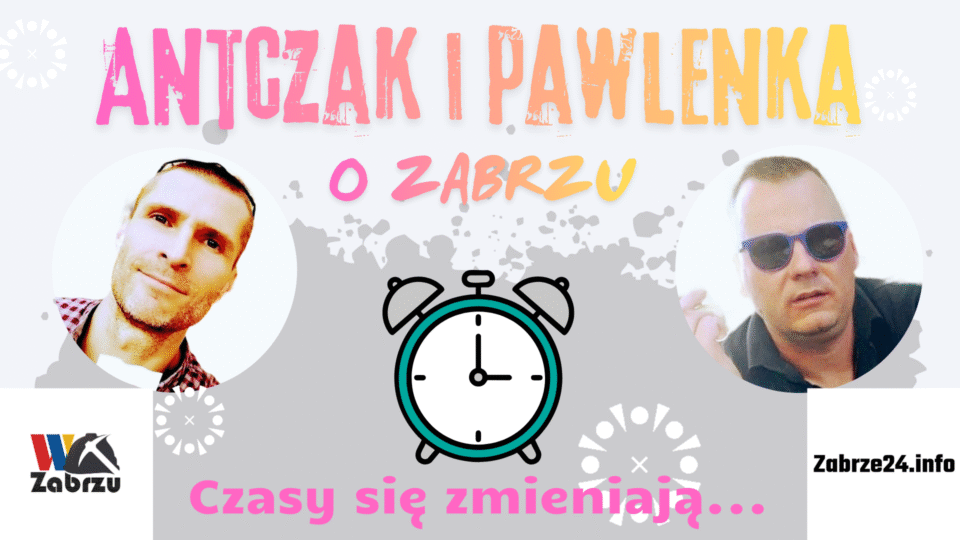 Czasy się zmieniają to tytuł najnowszej odsłony podcastu z cyklu Antczak i Pawlenka o... Zabrzu. Posłuchajcie do porannej kawy i nie tylko...